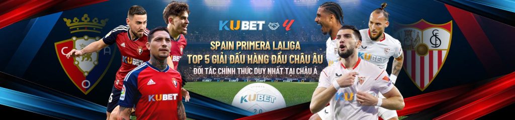 Spain Primera La Liga – Top 5 European leagues! The only official partner in Asia with Kubet Vietnam. Join now to experience top football and the chance to win big prizes!